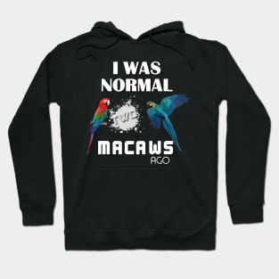 I was normal two macaws ago Hoodie